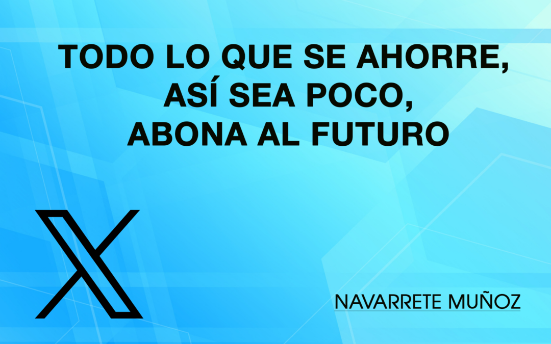 Tuit: Todo lo que se ahorre, abona al futuro