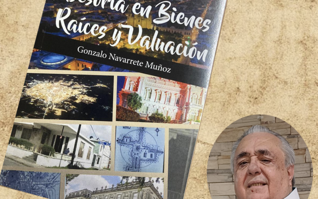 “ASESORÍA EN BIENES RAÍCES Y VALUACIÓN”, NUEVO LIBRO DE GONZALO NAVARRETE.
