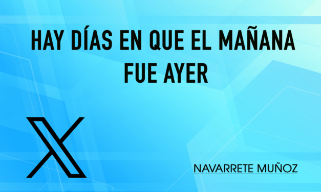 Tuit: Hay días en que el mañana fue ayer