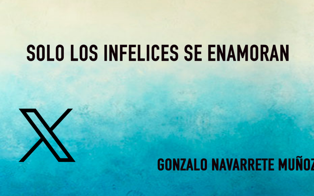 X:SOLO LOS INFELICES SE ENAMORAN