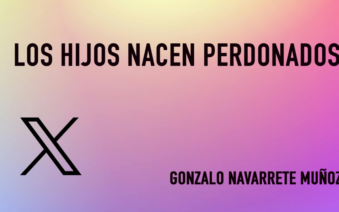 X: LOS HIJOS NACEN PERDONADOS