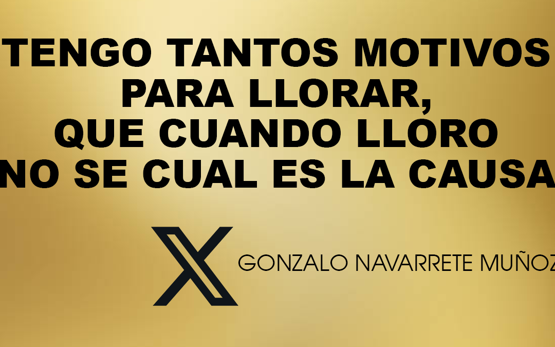 X:Tengo tantos motivos para llorar