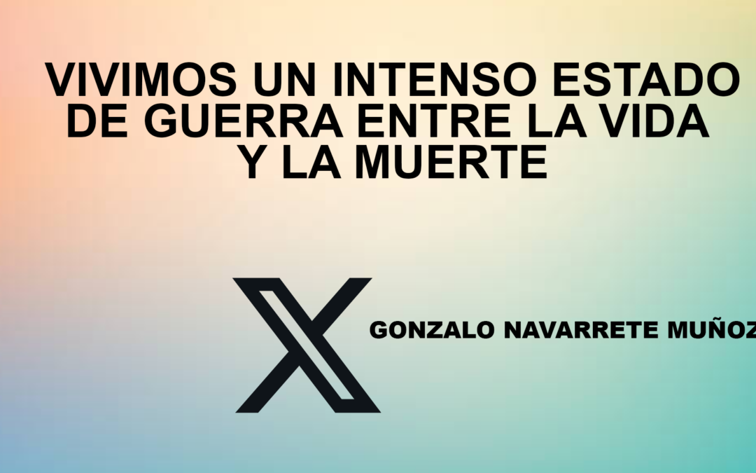 X: Vivimos un intenso estado de guerra entre la vida y la muerte