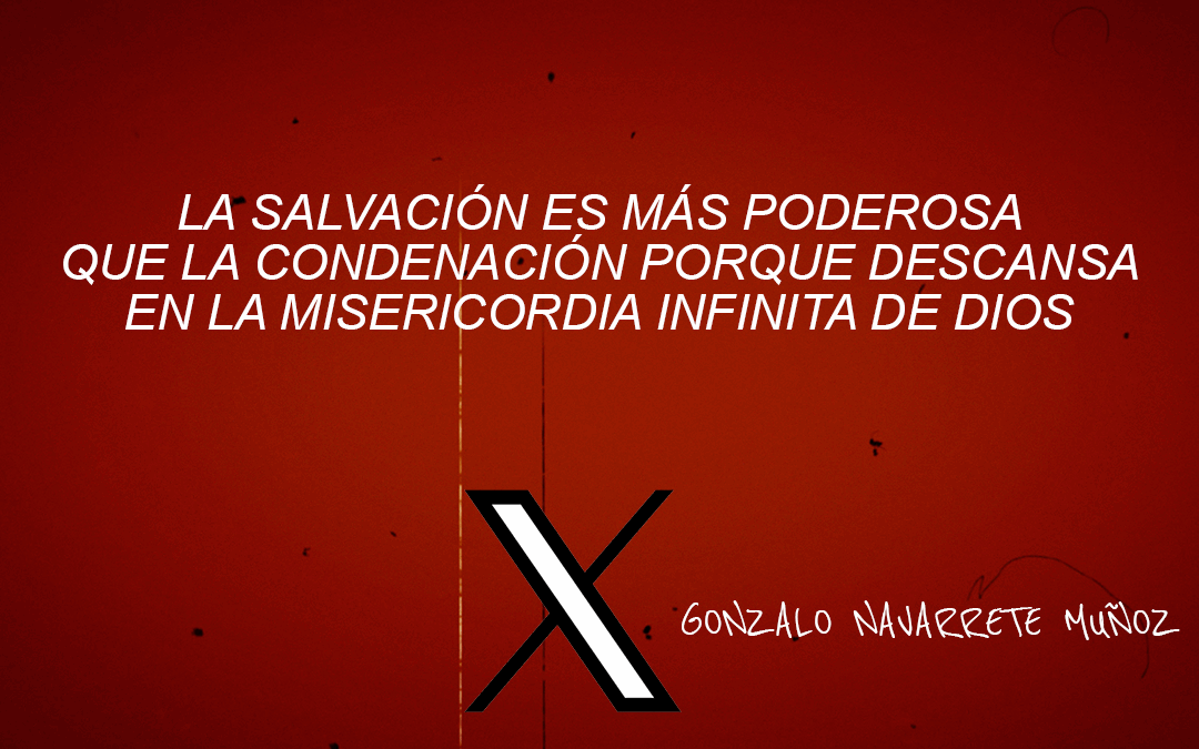 X: La salvación es más poderosa que la condenación porque descansa en la misericordia infinita de Dios
