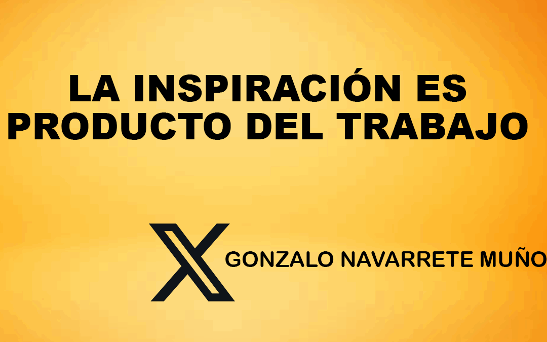 X: La inspiración es producto del trabajo